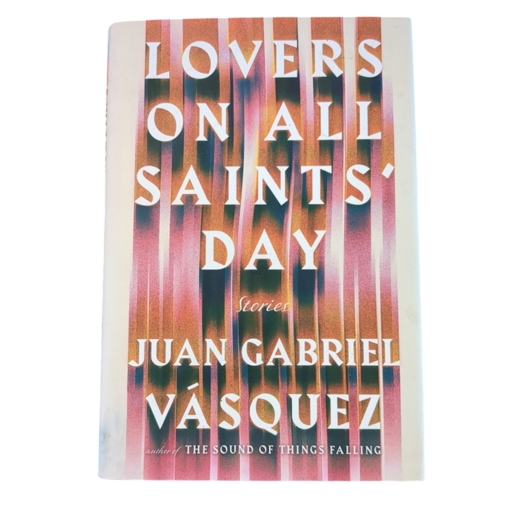 Lovers On All Saints Day by Juan Gabriel Vasquez Hardcover Book